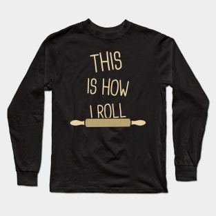 Rolling Pin | Funny Baking Design For Bakers Long Sleeve T-Shirt